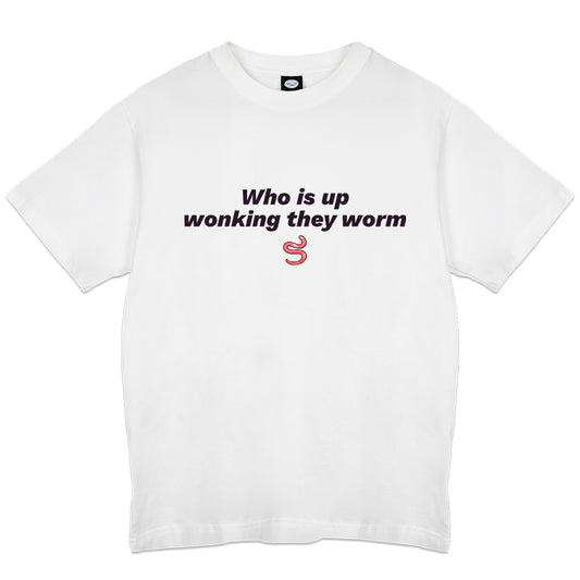 WurmWonker Who is Up White T-Shirt
